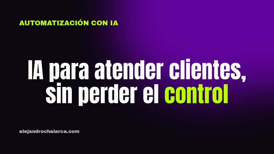 IA para atender clientes, sin perder el control